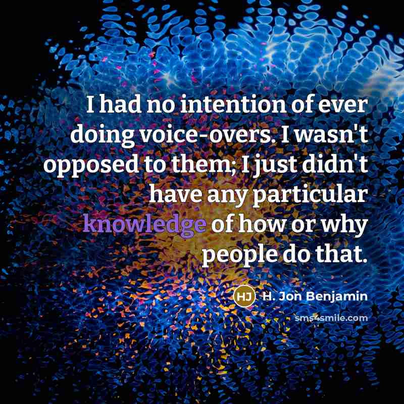 “I had no intention of ever doing voice-overs. I wasn't…” quote by H. Jon Benjamin