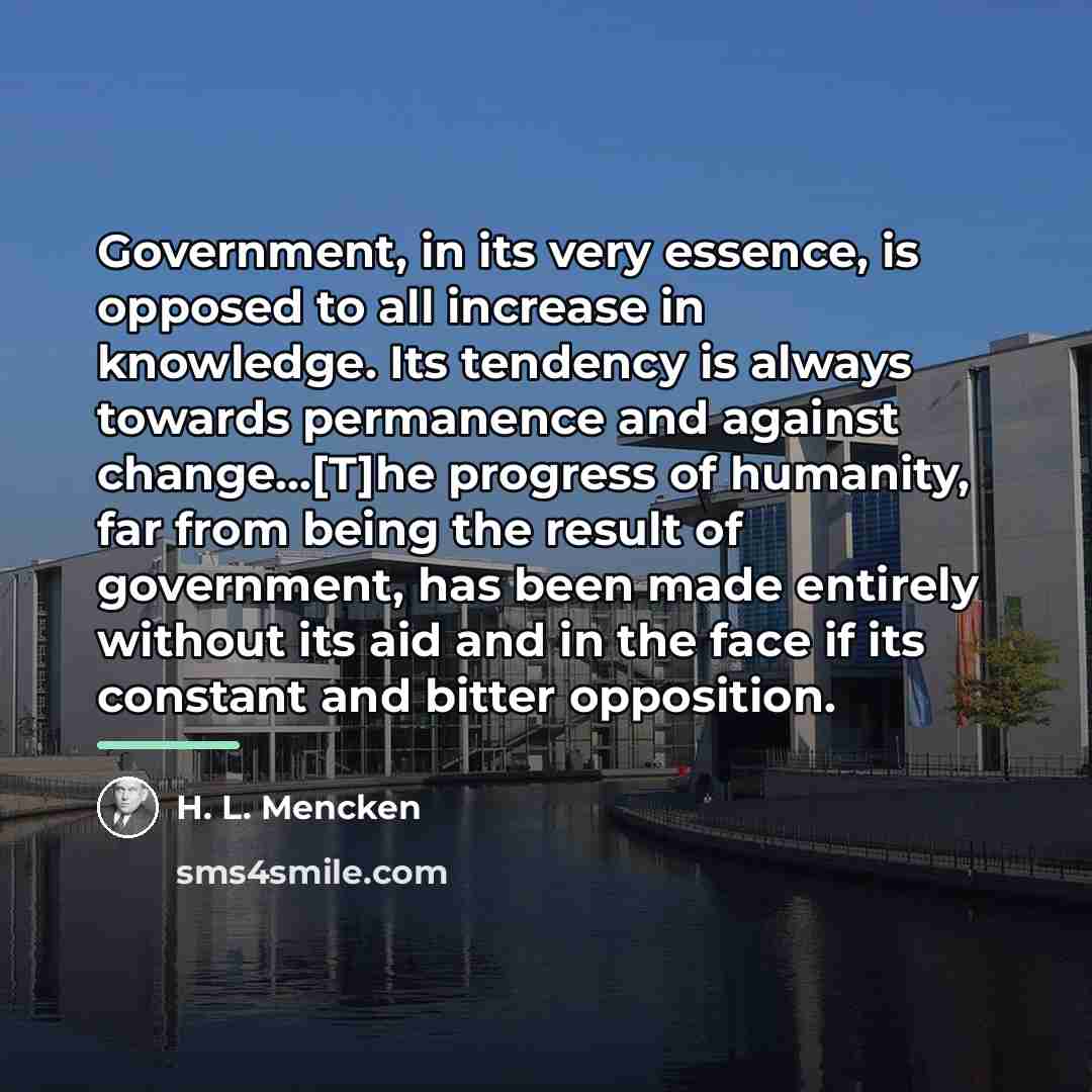 “Government, in its very essence, is opposed to all increase…” quote by H. L. Mencken