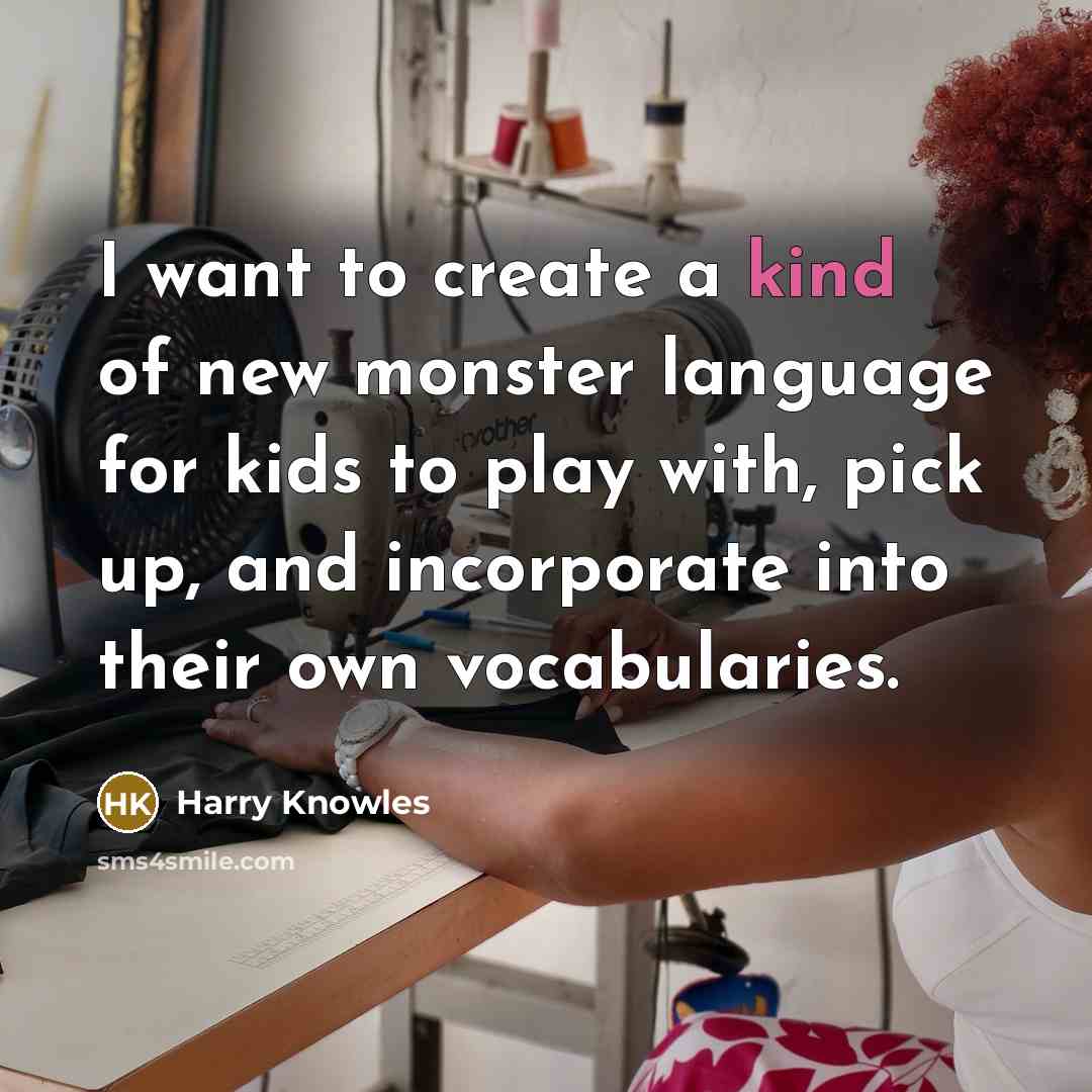 “I want to create a kind of new monster language…” quote by Harry Knowles