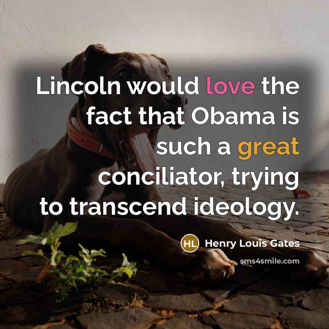 “Lincoln would love the fact that Obama is such a…” quote by Henry Louis Gates