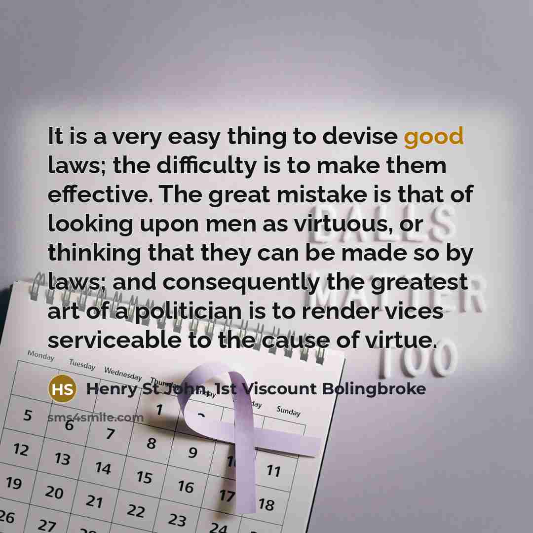 “It is a very easy thing to devise good laws;…” quote by Henry St John, 1st Viscount Bolingbroke