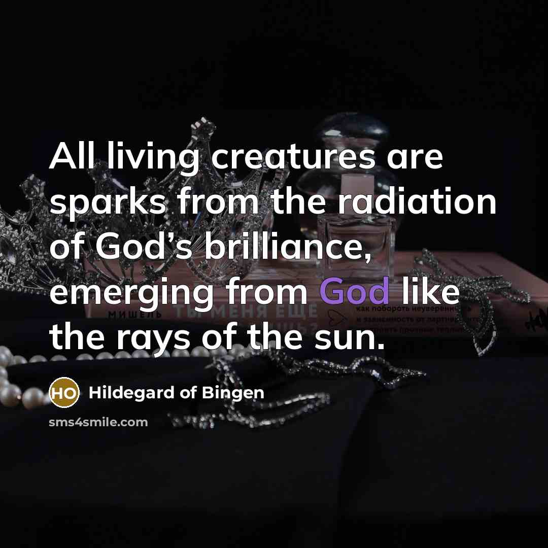 “All living creatures are sparks from the radiation of God’s…” quote by Hildegard of Bingen