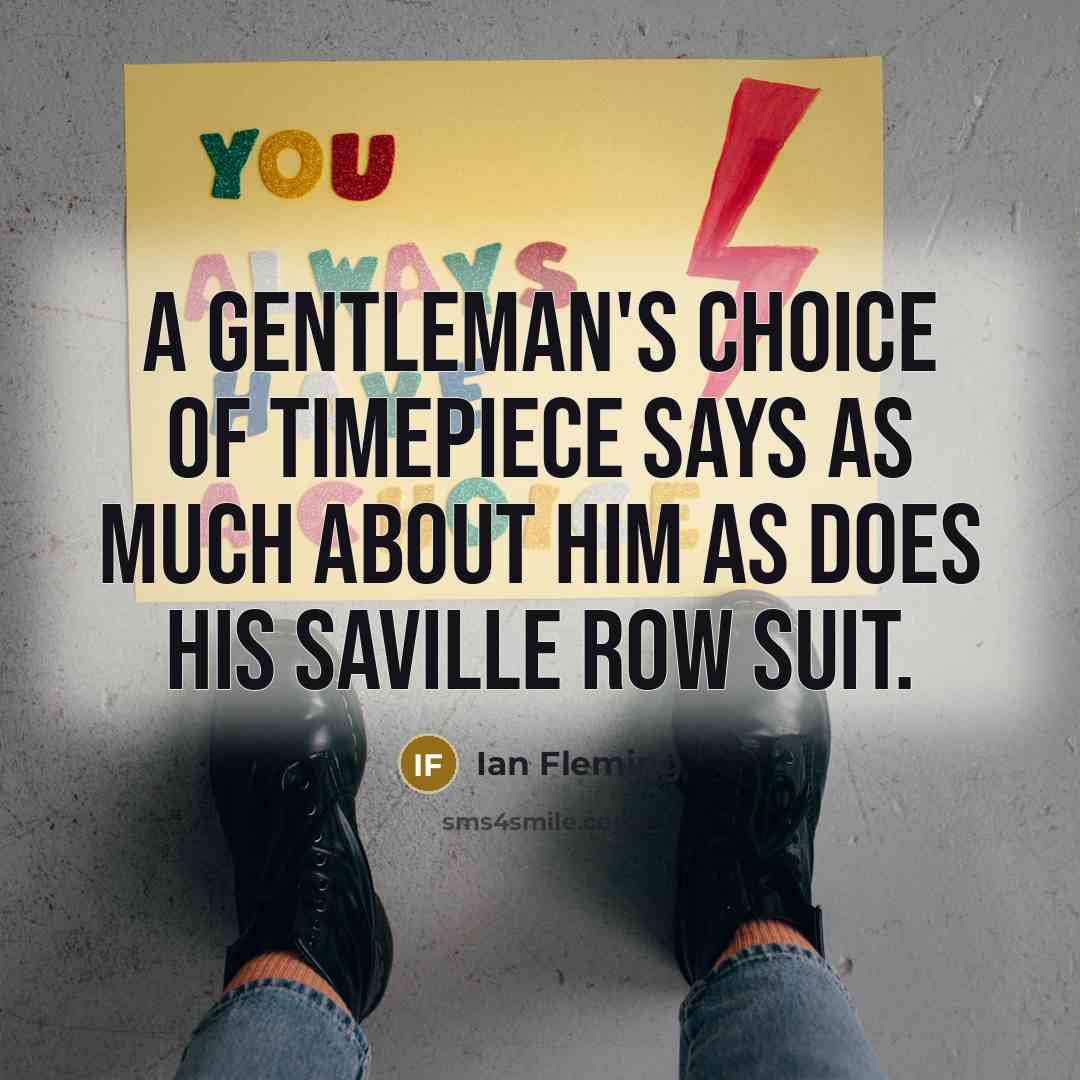 “A gentleman's choice of timepiece says as much about him…” quote by Ian Fleming