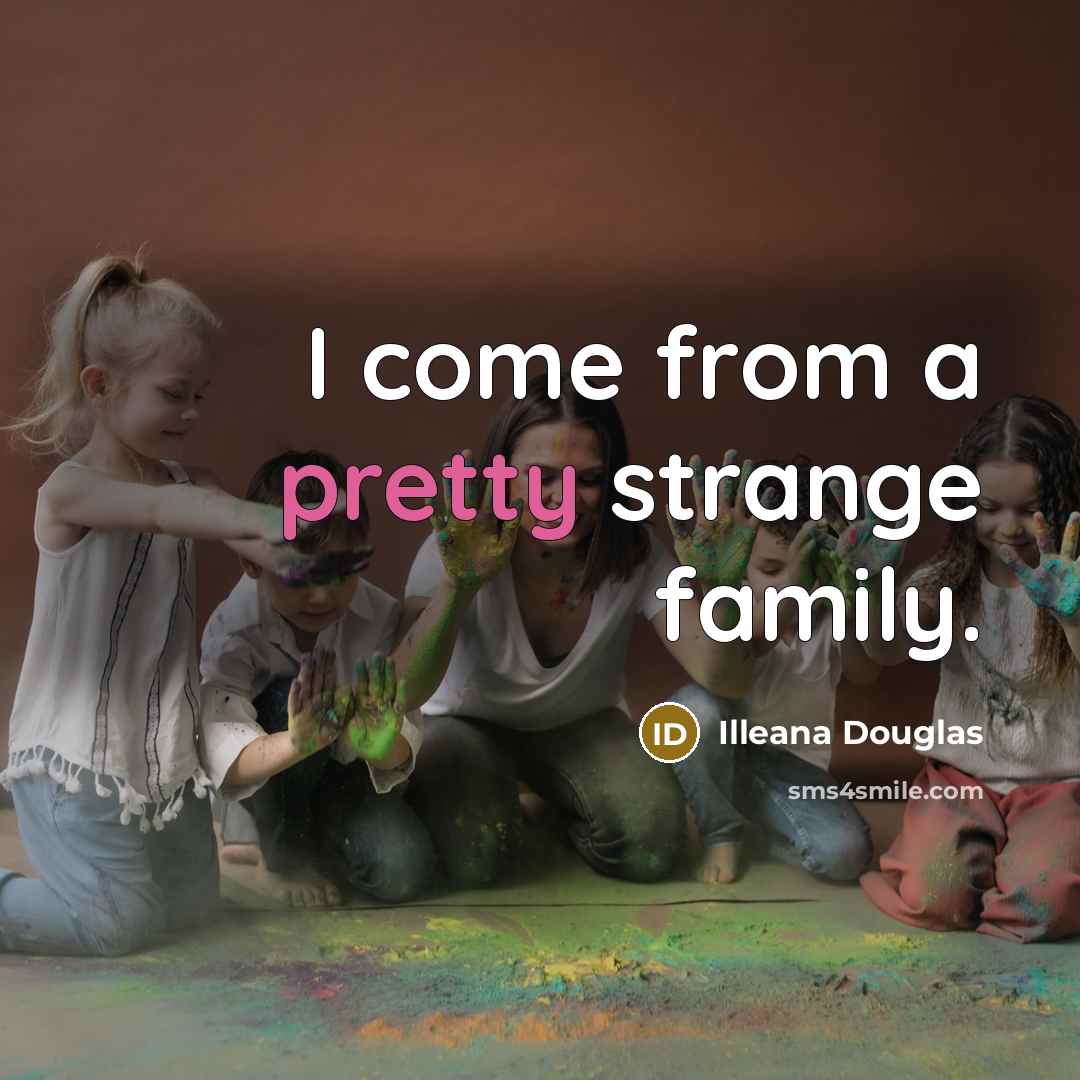 “I come from a pretty strange family.…” quote by Illeana Douglas