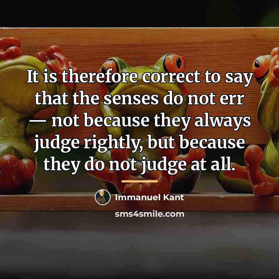 “It is therefore correct to say that the senses do…” quote by Immanuel Kant