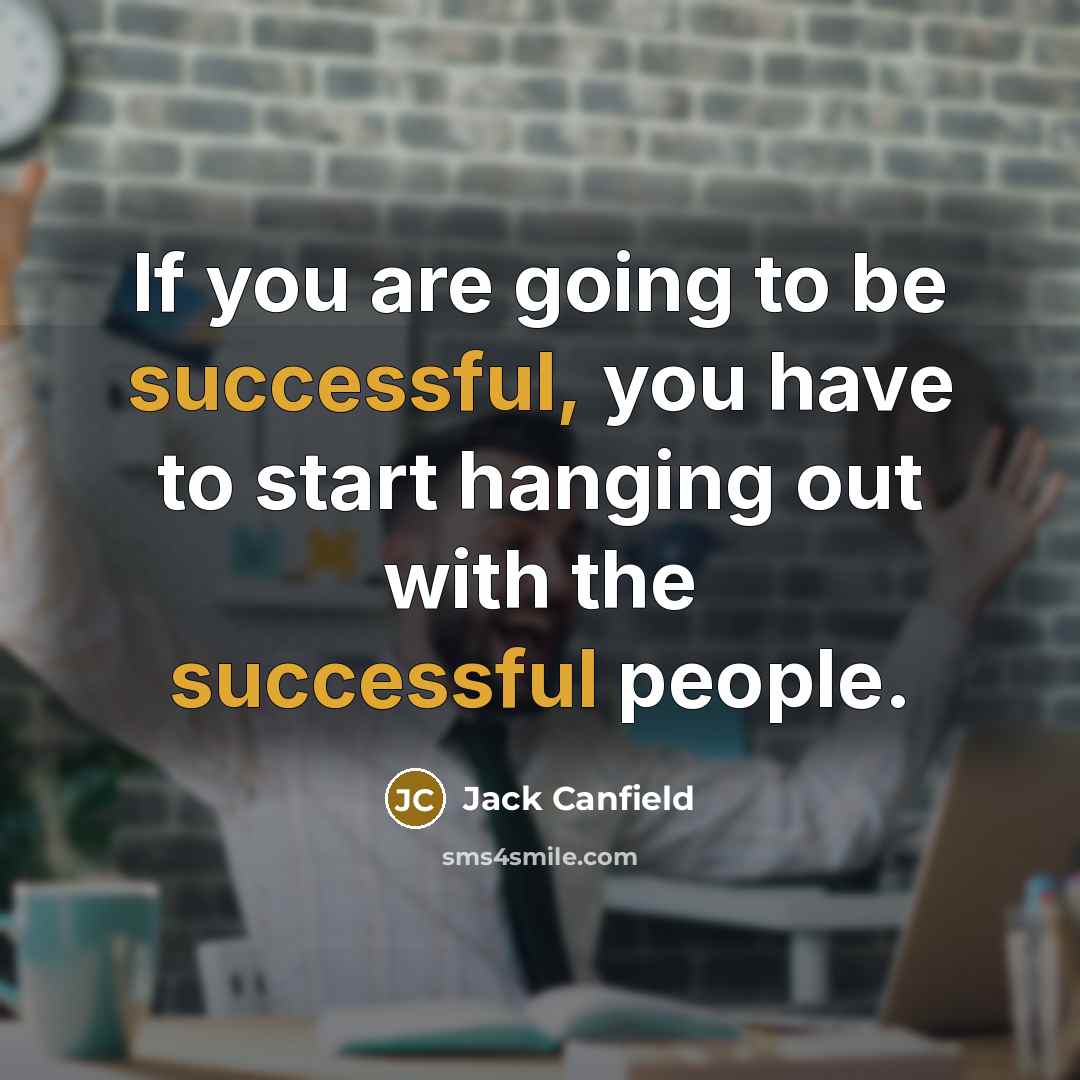 “If you are going to be successful, you have to…” quote by Jack Canfield