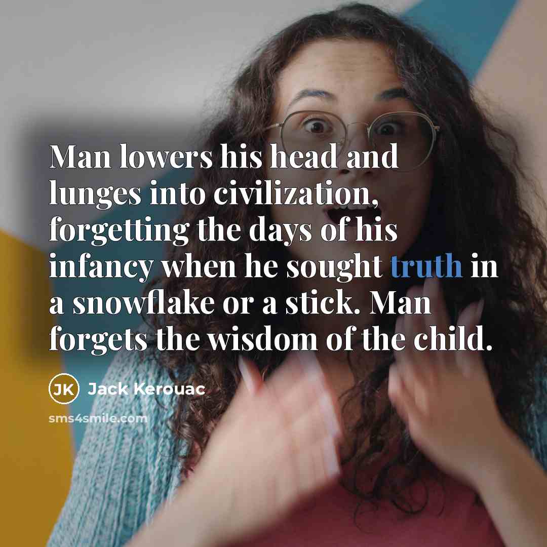 “Man lowers his head and lunges into civilization, forgetting the…” quote by Jack Kerouac