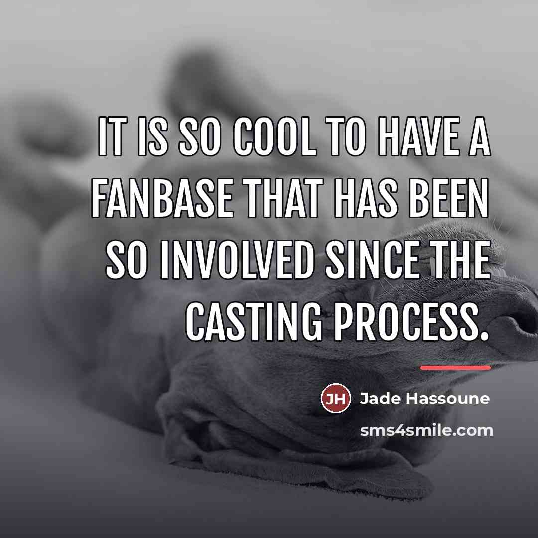 “It is so cool to have a fanbase that has…” quote by Jade Hassoune