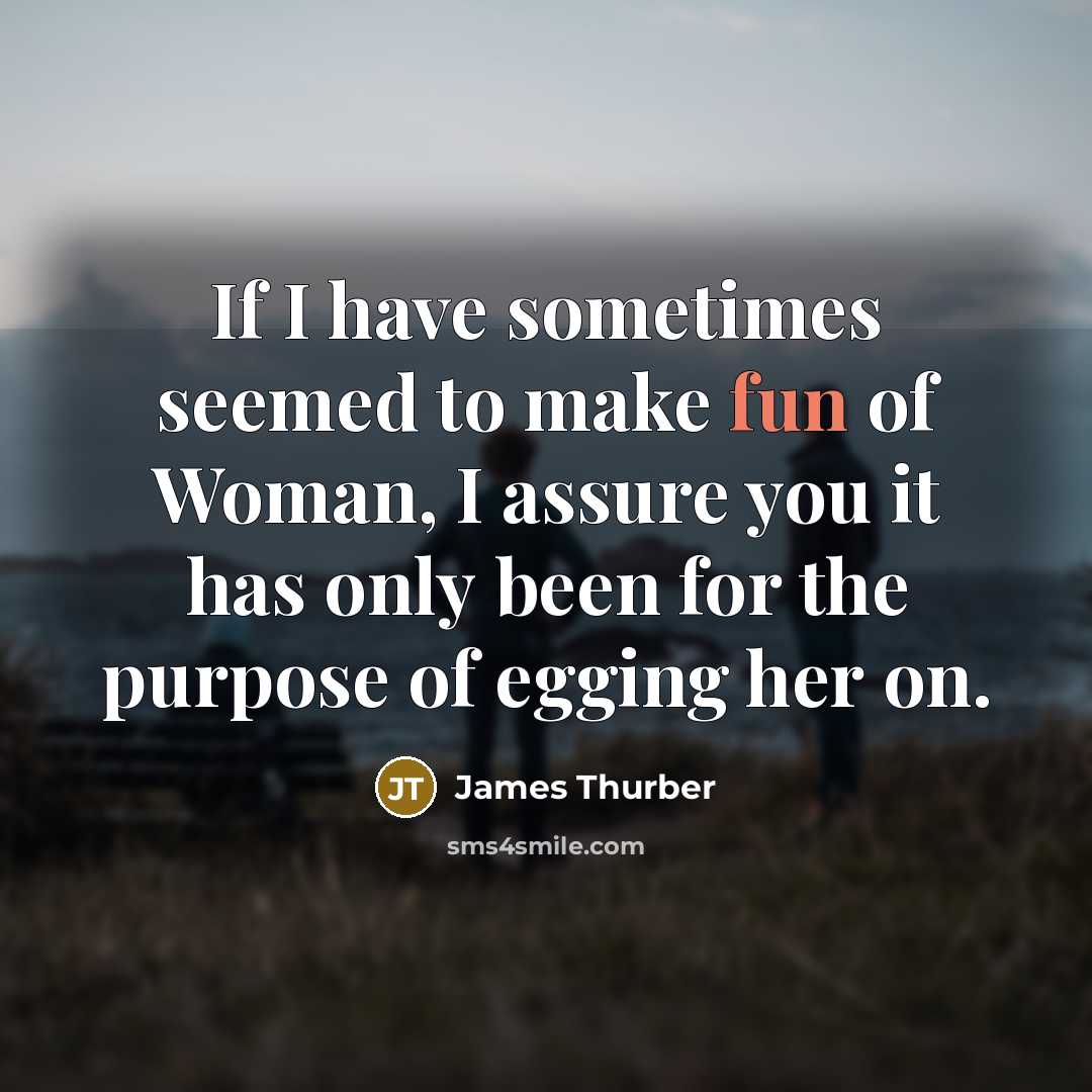 “If I have sometimes seemed to make fun of Woman,…” quote by James Thurber