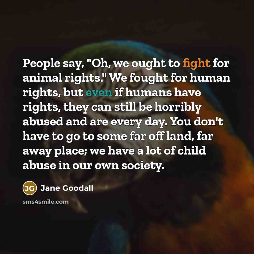 “People say, "Oh, we ought to fight for animal rights."…” quote by Jane Goodall
