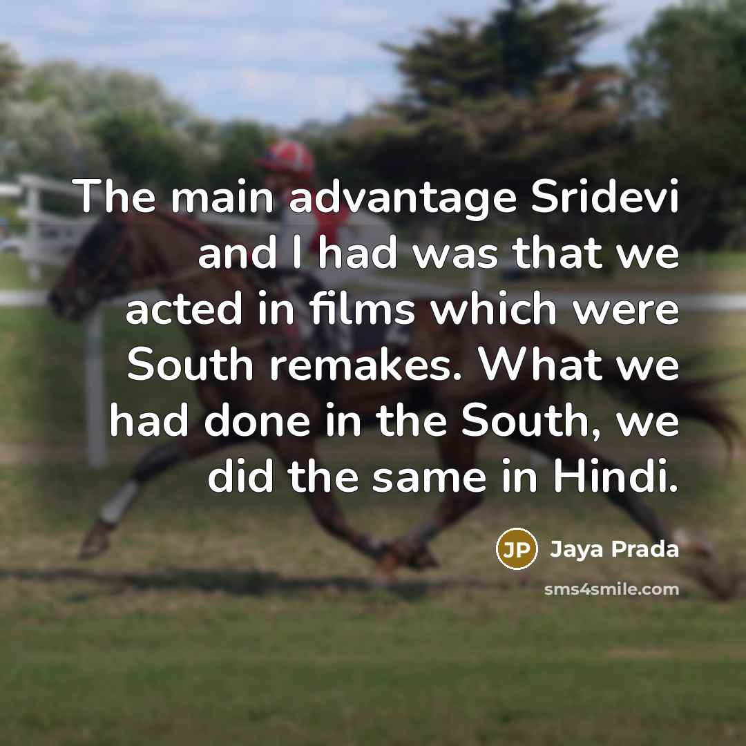“The main advantage Sridevi and I had was that we…” quote by Jaya Prada