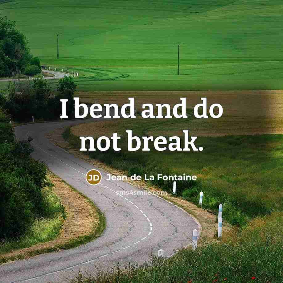 “I bend and do not break.…” quote by Jean de La Fontaine