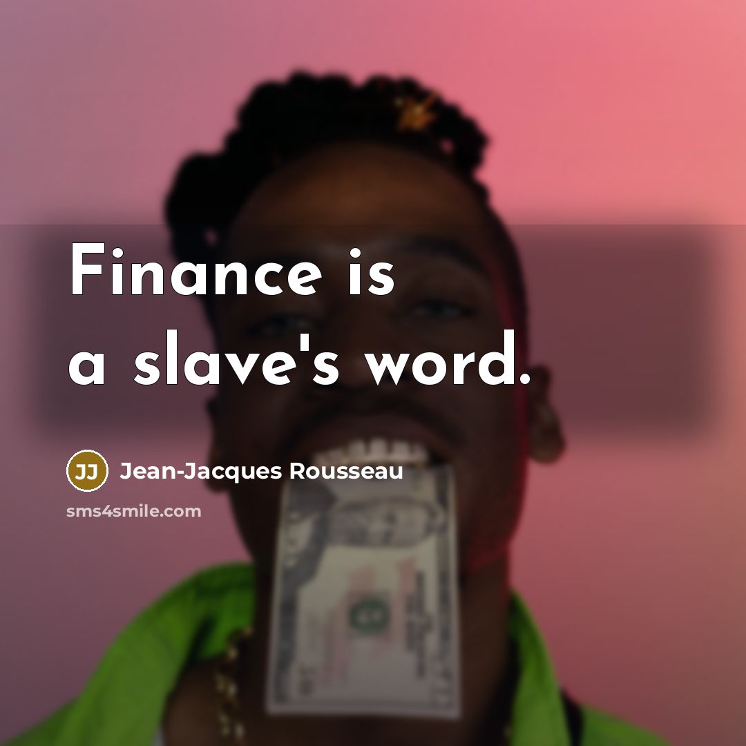 “Finance is a slave's word.…” quote by Jean-Jacques Rousseau