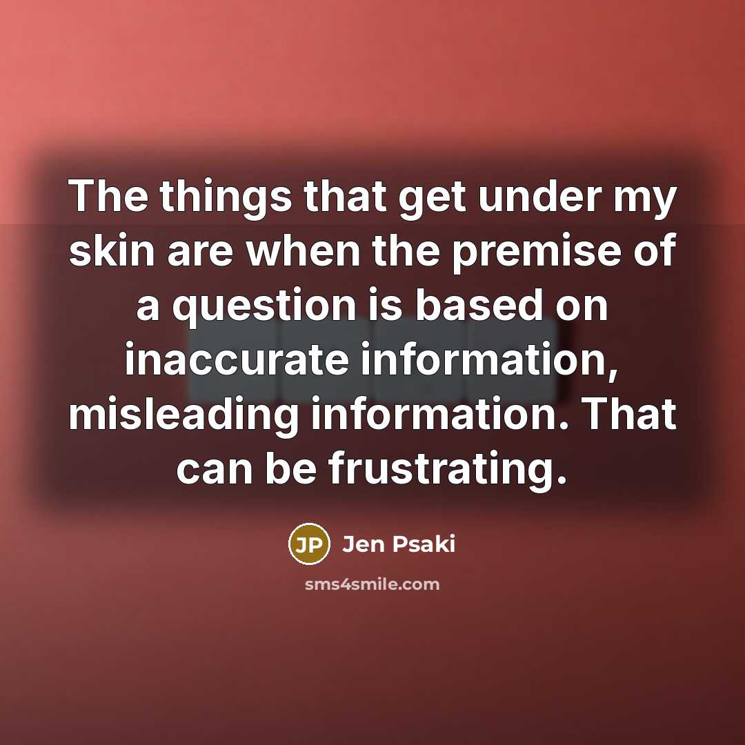 “The things that get under my skin are when the…” quote by Jen Psaki