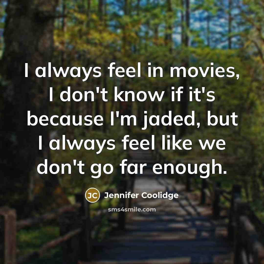 “I always feel in movies, I don't know if it's…” quote by Jennifer Coolidge