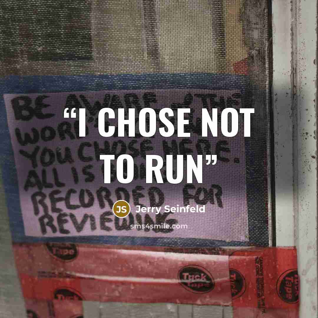 “i chose not to run” quote by Jerry Seinfeld