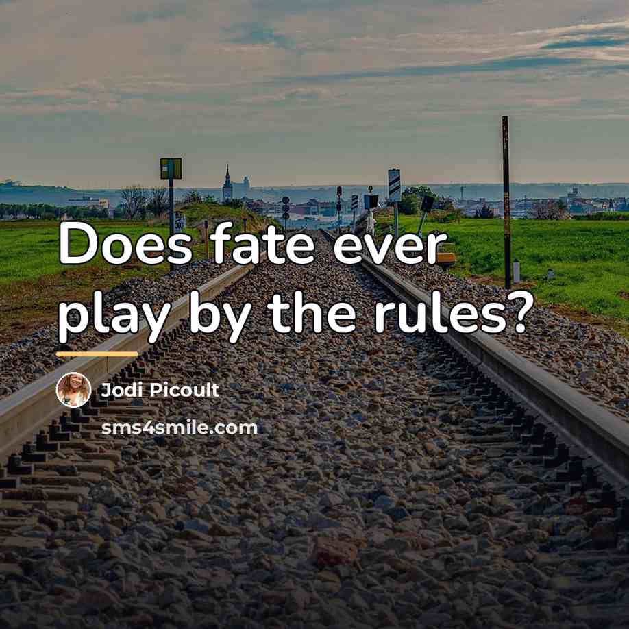 “Does fate ever play by the rules?…” quote by Jodi Picoult