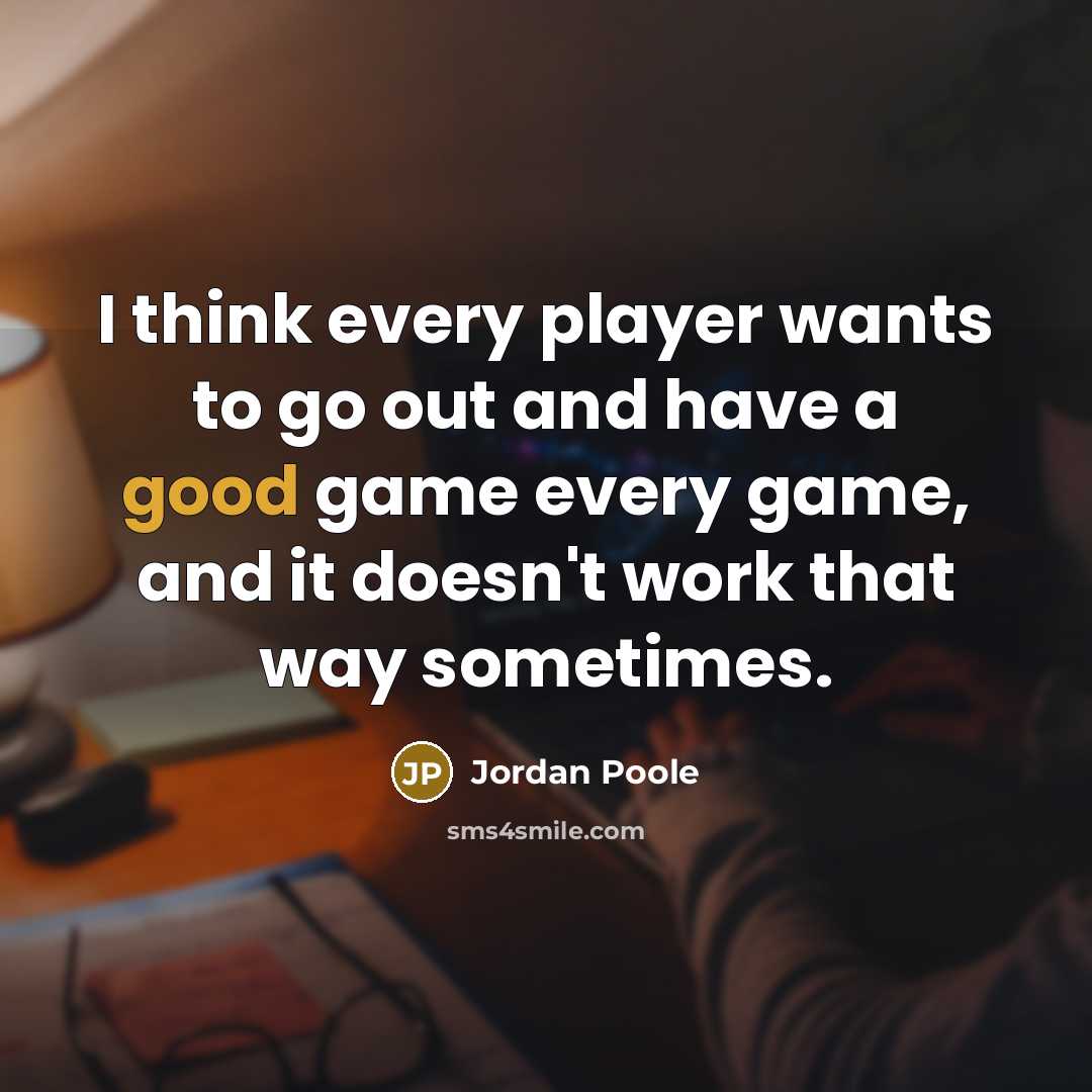 “I think every player wants to go out and have…” quote by Jordan Poole