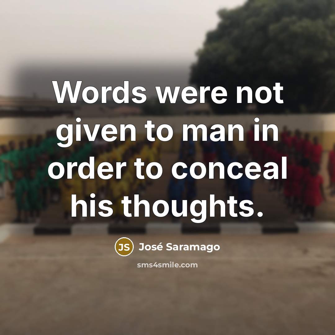 “Words were not given to man in order to conceal…” quote by Jose Saramago