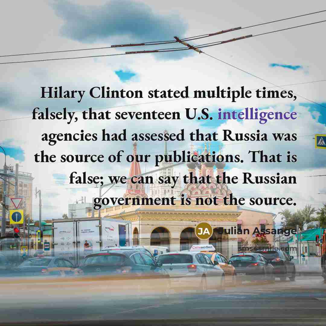“Hilary Clinton stated multiple times, falsely, that seventeen U.S. intelligence…” quote by Julian Assange