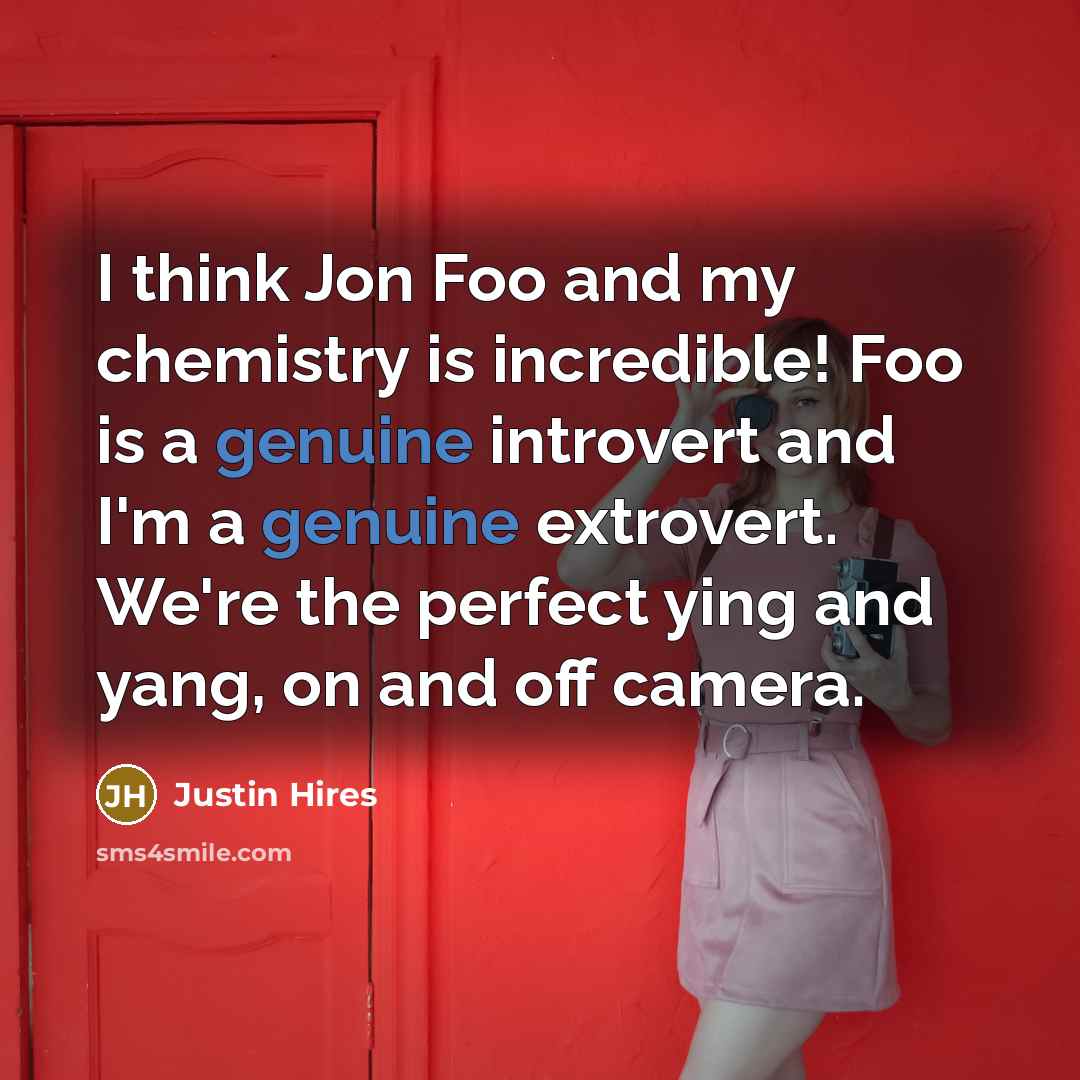 “I think Jon Foo and my chemistry is incredible! Foo…” quote by Justin Hires