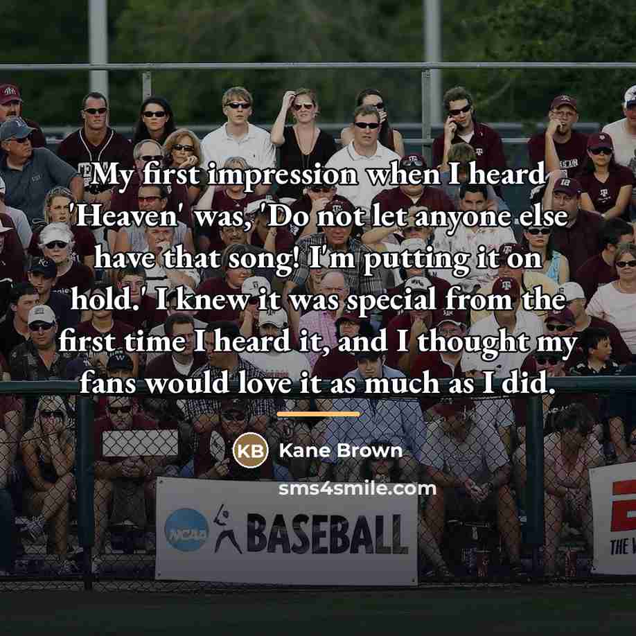 “My first impression when I heard 'Heaven' was, 'Do not…” quote by Kane Brown