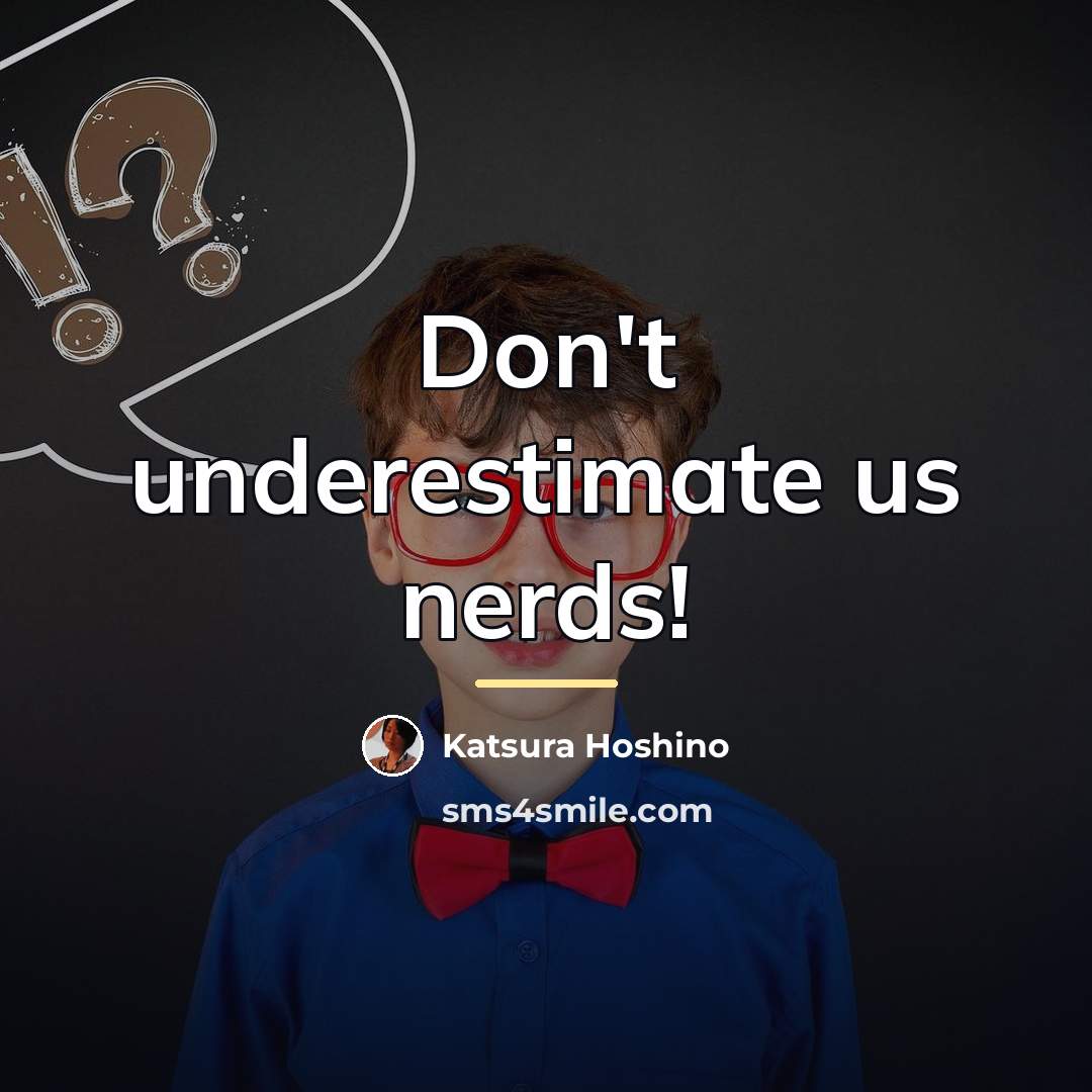 “Don't underestimate us nerds!…” quote by Katsura Hoshino