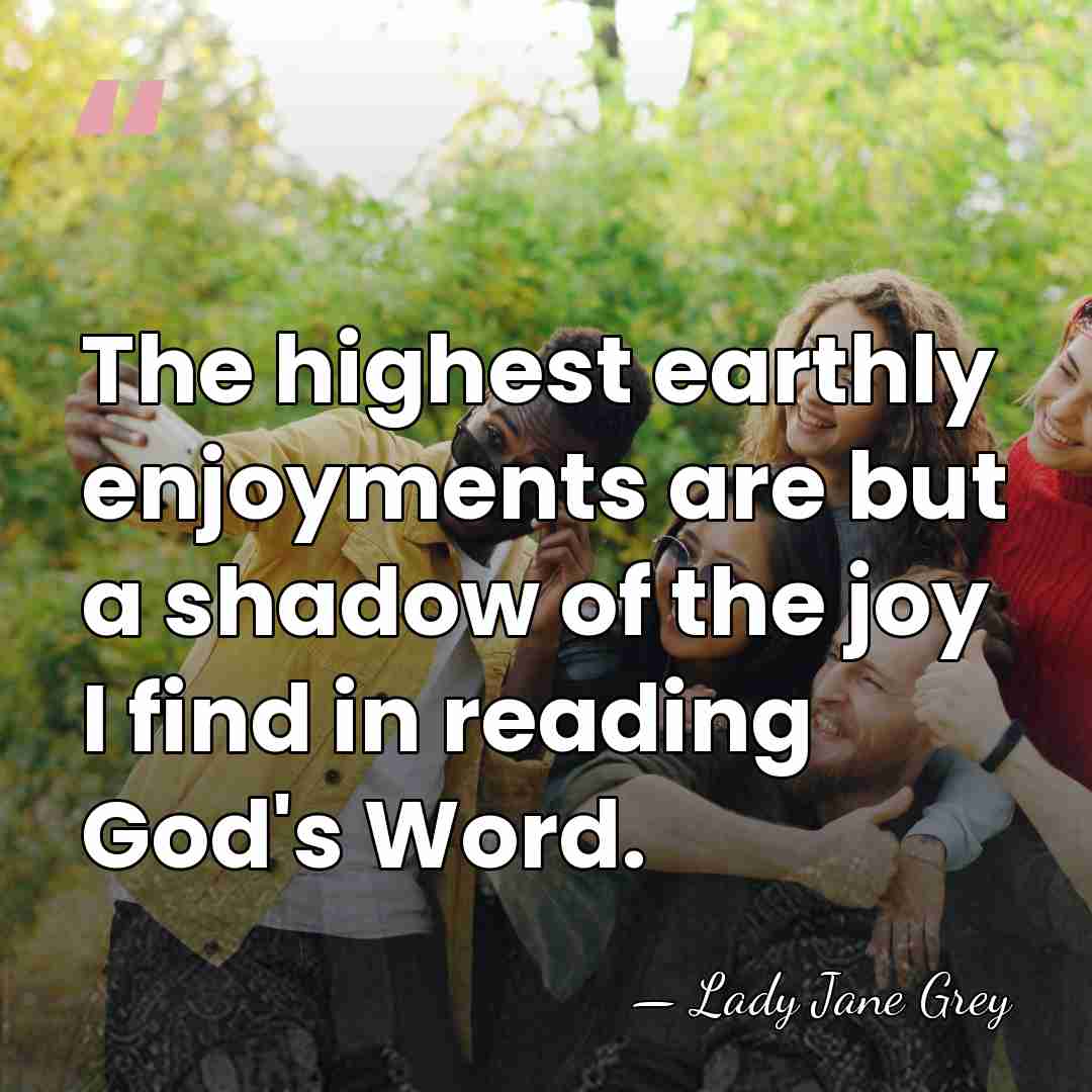 The highest earthly enjoyments are but a shadow of the joy I&hellip; - Lady Jane Grey