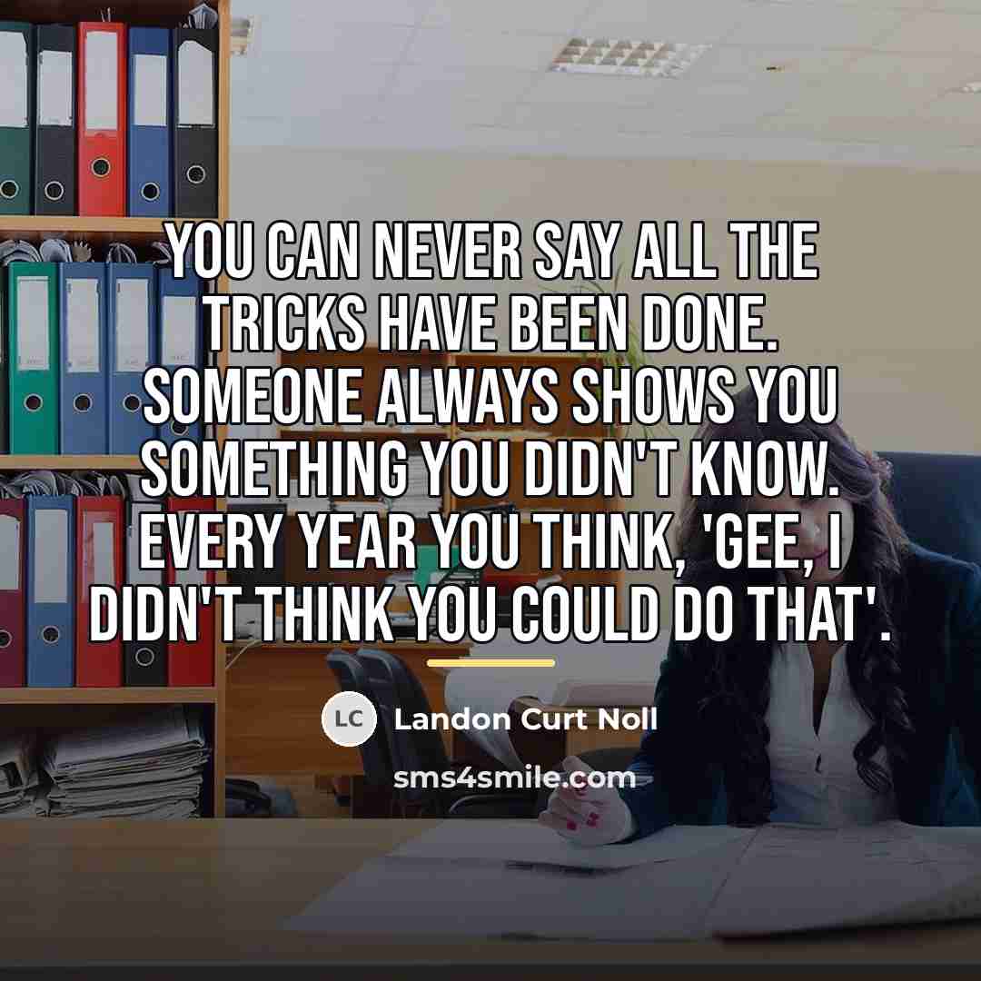 “You can never say all the tricks have been done.…” quote by Landon Curt Noll