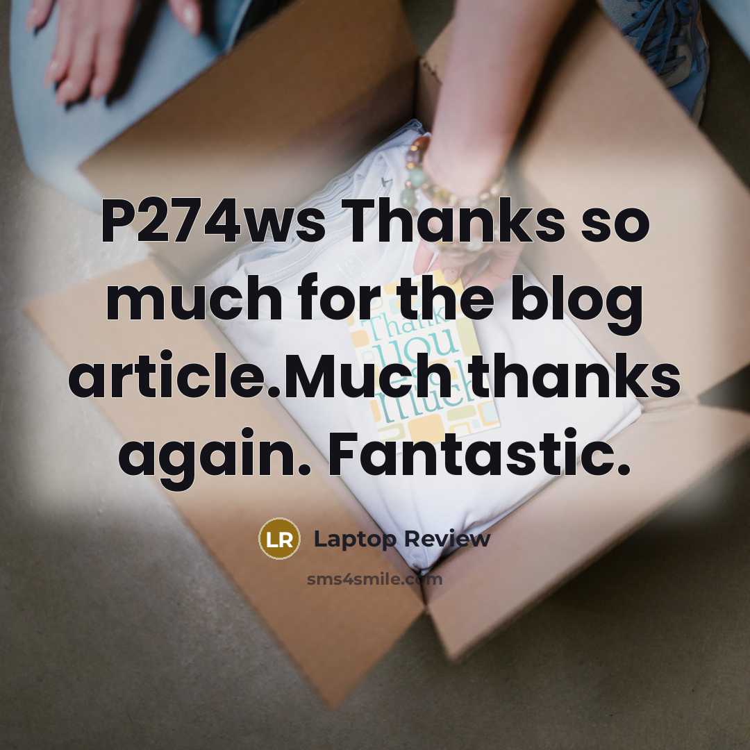 “P274ws Thanks so much for the blog article.Much thanks again.…” quote by Laptop Review