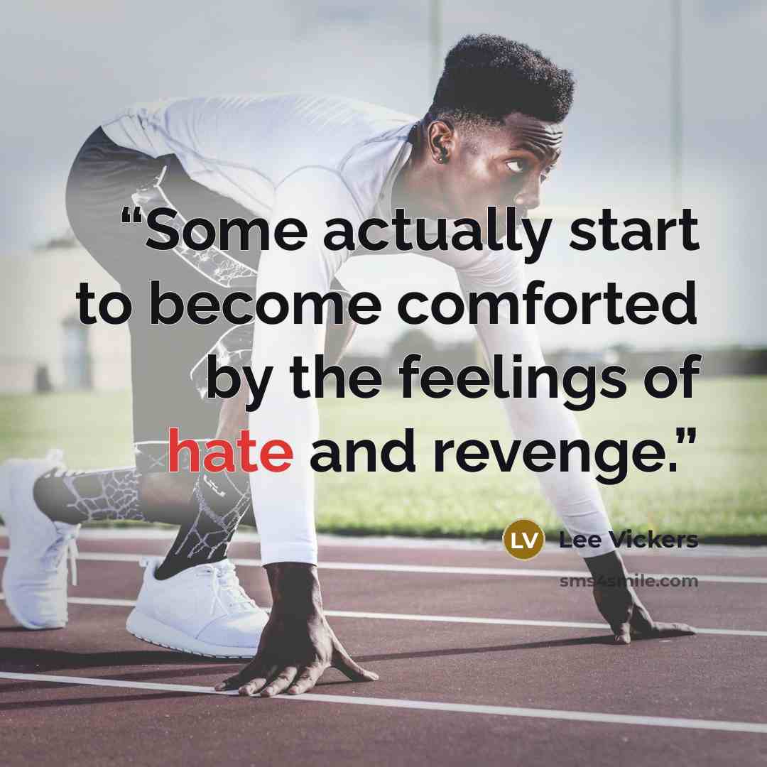 “Some actually start to become comforted by the feelings of hate and revenge.” quote by Lee Vickers