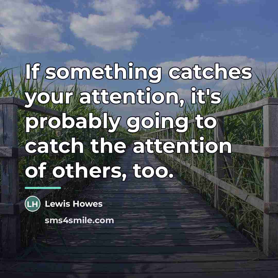“If something catches your attention, it's probably going to catch…” quote by Lewis Howes