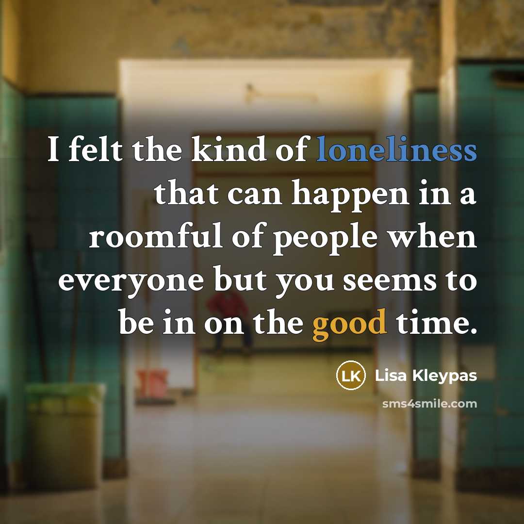 “I felt the kind of loneliness that can happen in…” quote by Lisa Kleypas