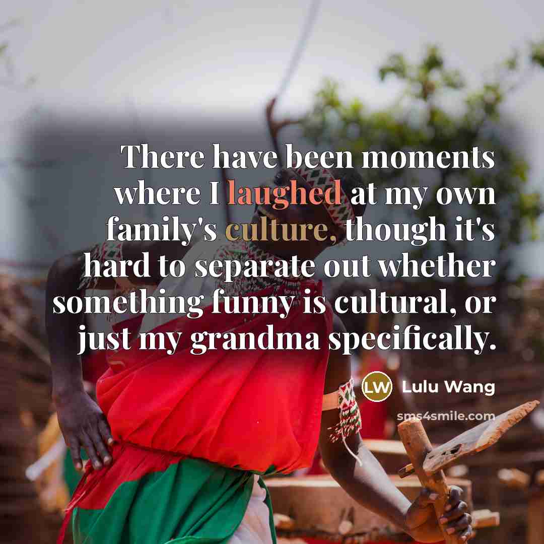 “There have been moments where I laughed at my own…” quote by Lulu Wang
