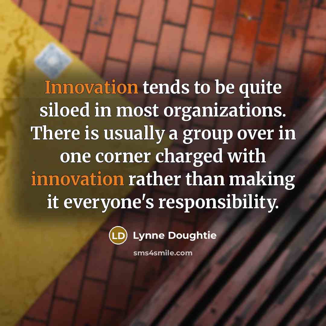 “Innovation tends to be quite siloed in most organizations. There…” quote by Lynne Doughtie