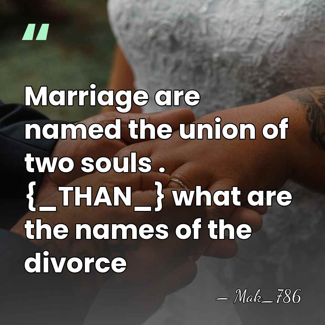 Marriage are named the union of two souls . {_THAN_} what are&hellip; - Mak_786