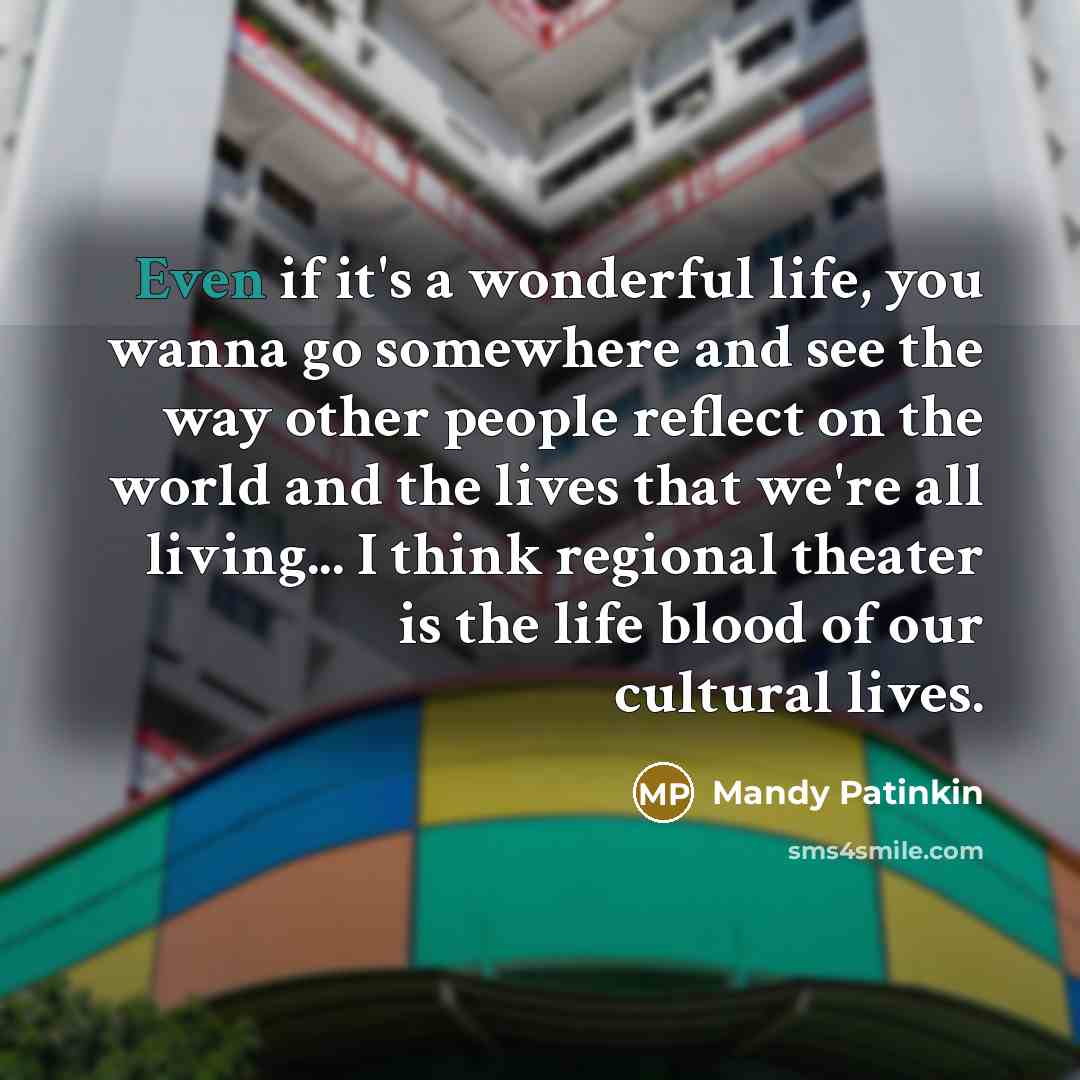 “Even if it's a wonderful life, you wanna go somewhere…” quote by Mandy Patinkin