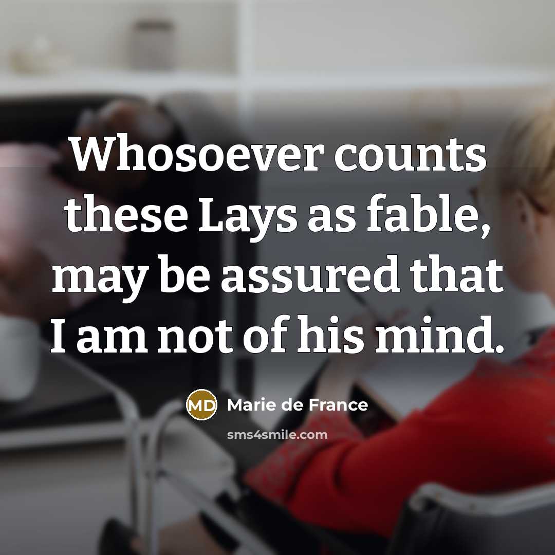 “Whosoever counts these Lays as fable, may be assured that…” quote by Marie de France