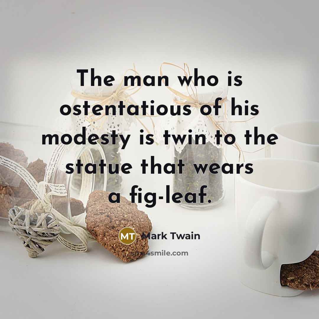 “The man who is ostentatious of his modesty is twin…” quote by Mark Twain