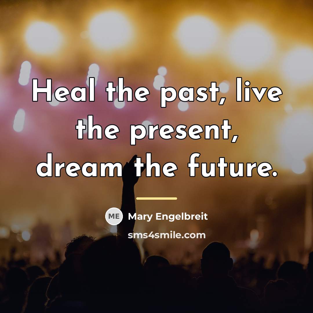 “Heal the past, live the present, dream the future.…” quote by Mary Engelbreit