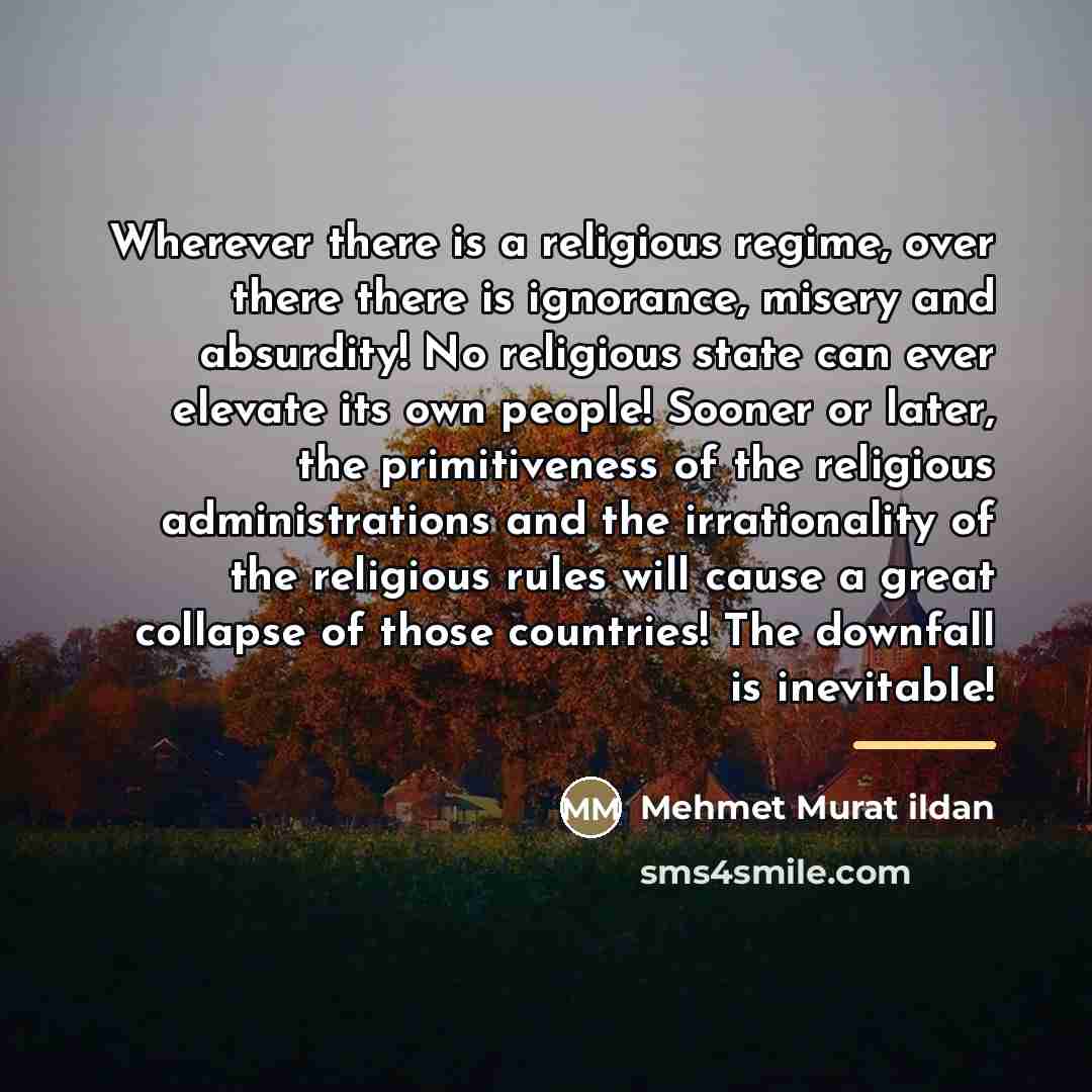 “Wherever there is a religious regime, over there there is…” quote by Mehmet Murat Ildan