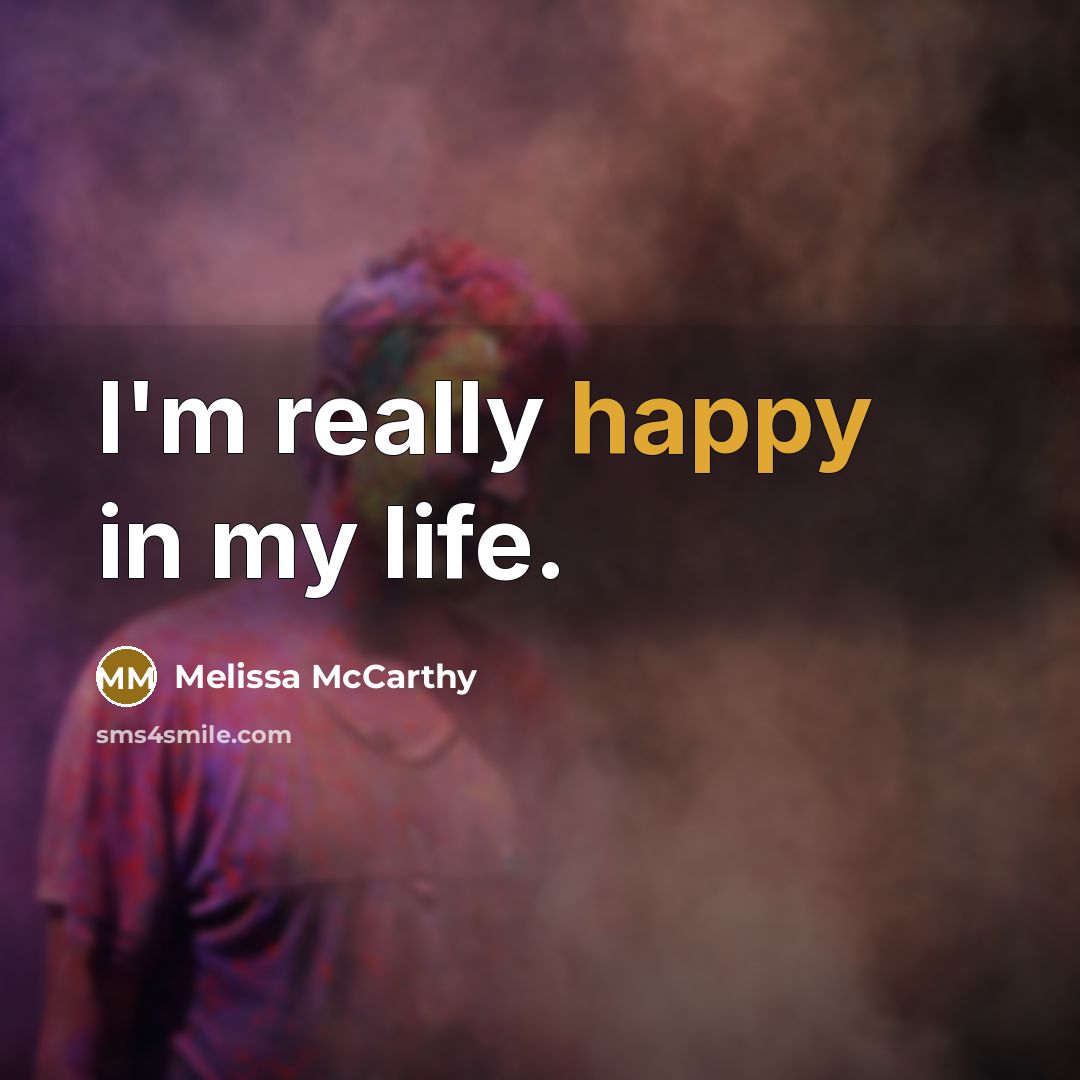 “I'm really happy in my life.…” quote by Melissa McCarthy