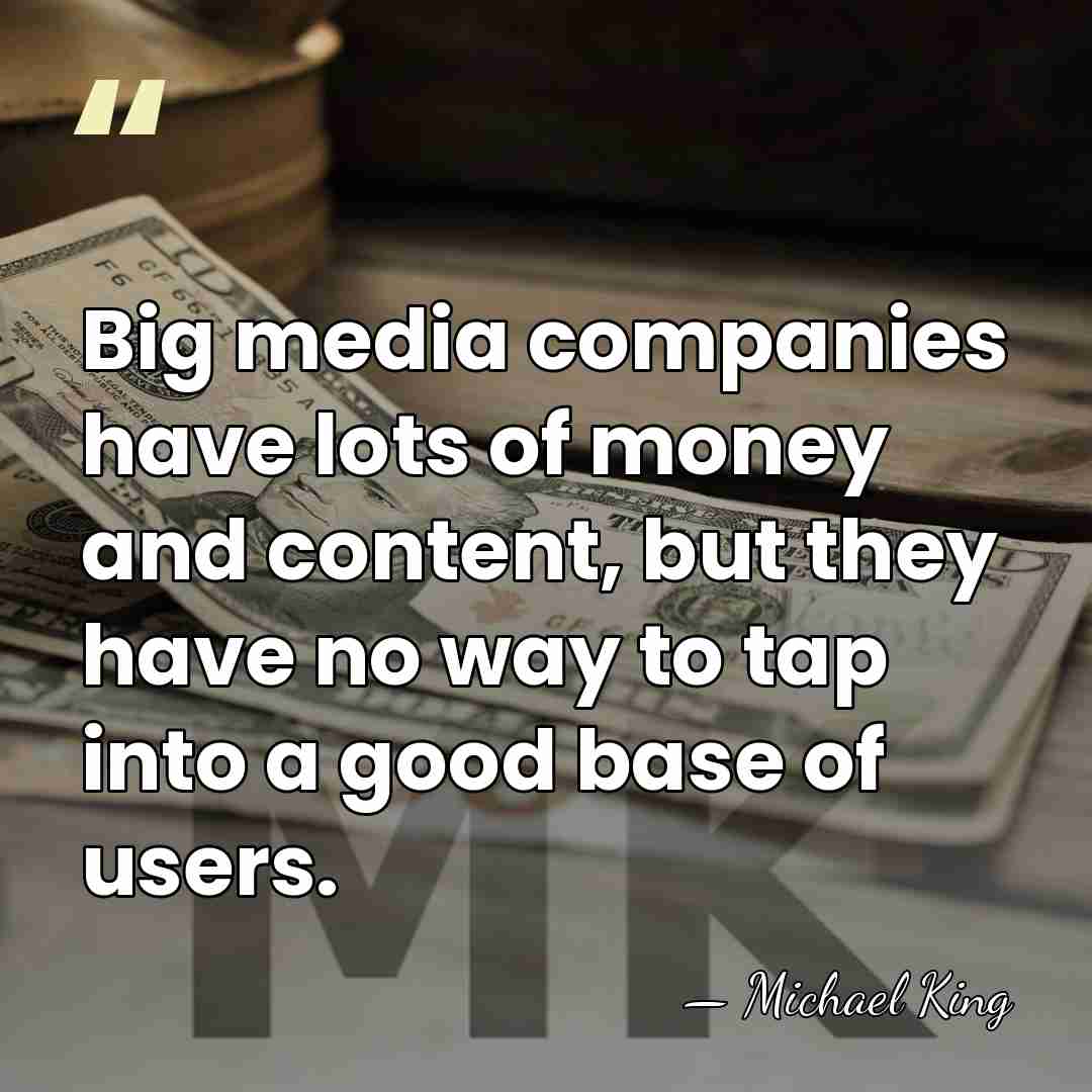 Big media companies have lots of money and content, but they have&hellip; - Michael King