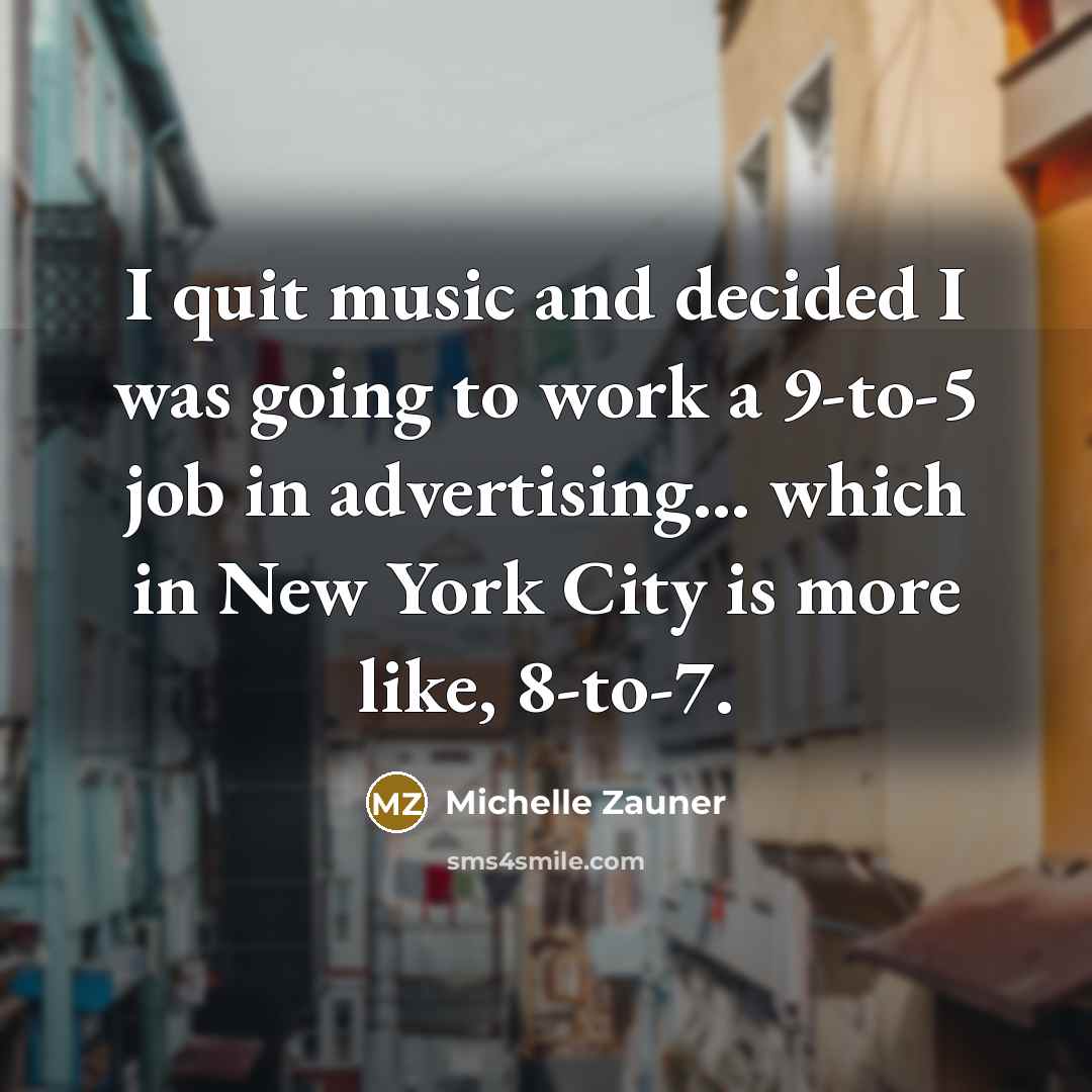 “I quit music and decided I was going to work…” quote by Michelle Zauner