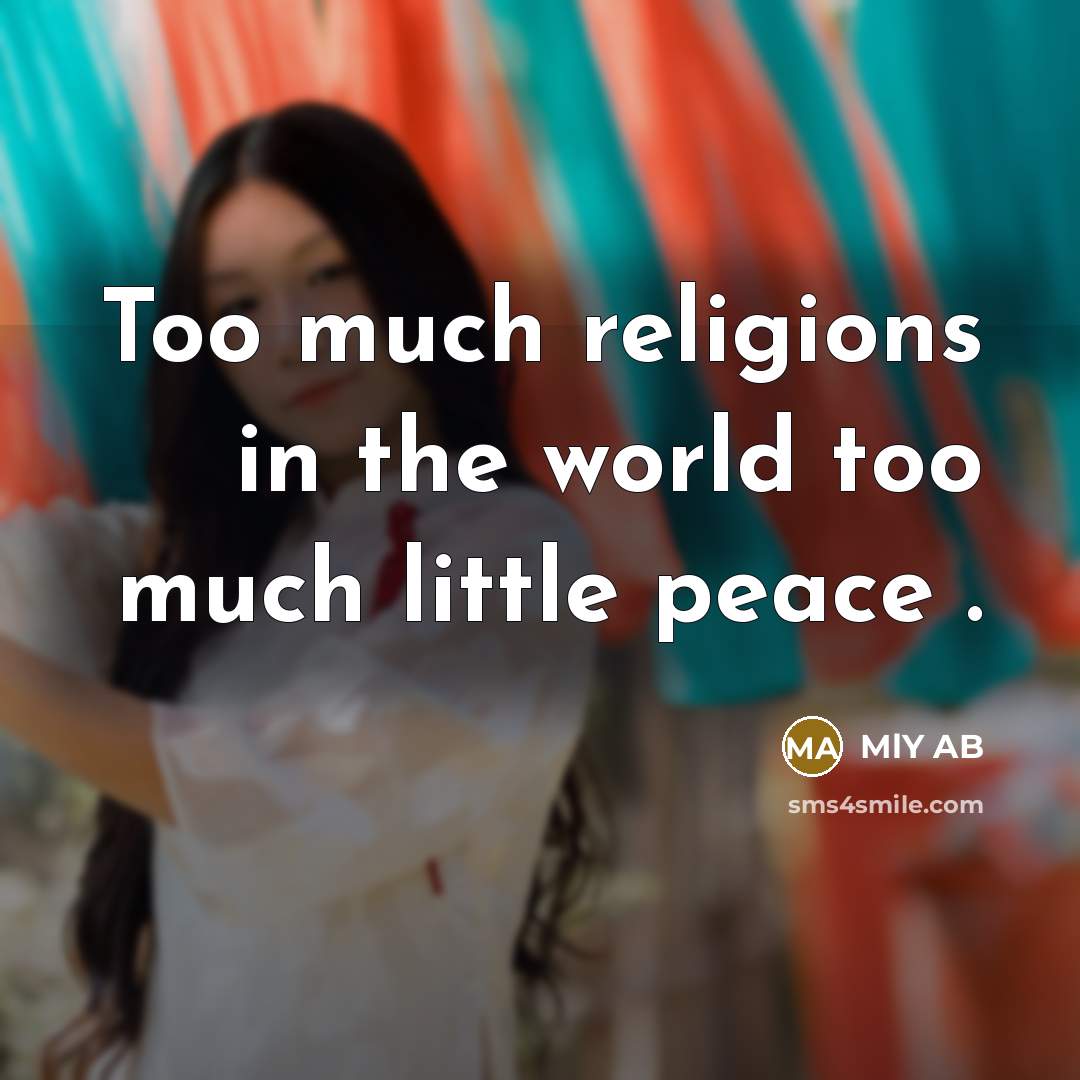“Too much religions in the world too much little peace…” quote by MLY AB