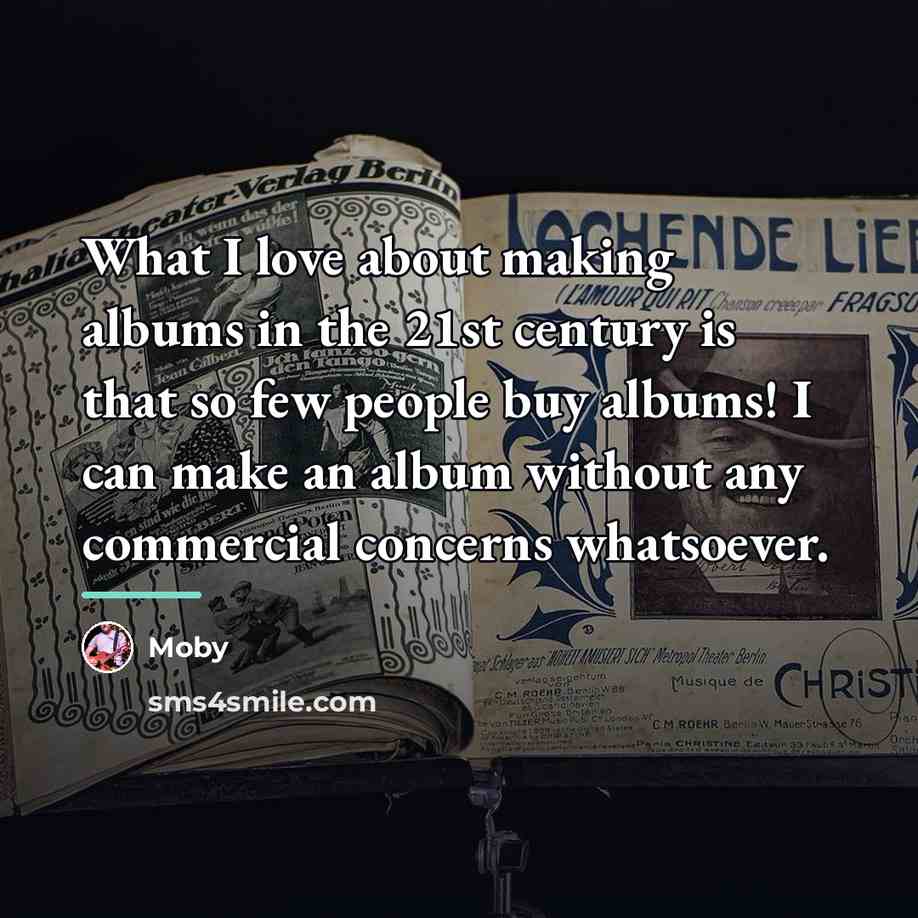 “What I love about making albums in the 21st century…” quote by Moby