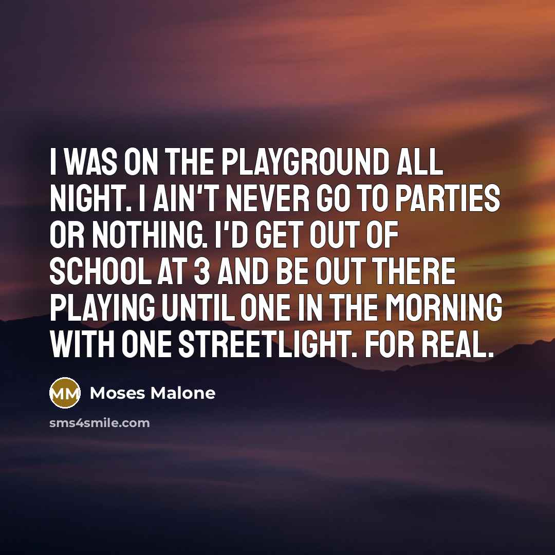 “I was on the playground all night. I ain't never…” quote by Moses Malone