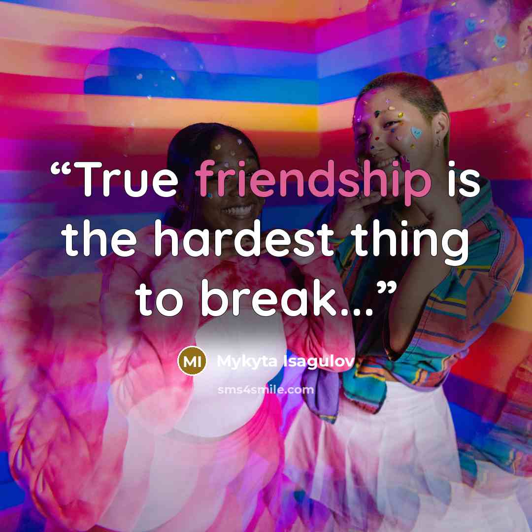 “True friendship is the hardest thing to break...” quote by Mykyta Isagulov