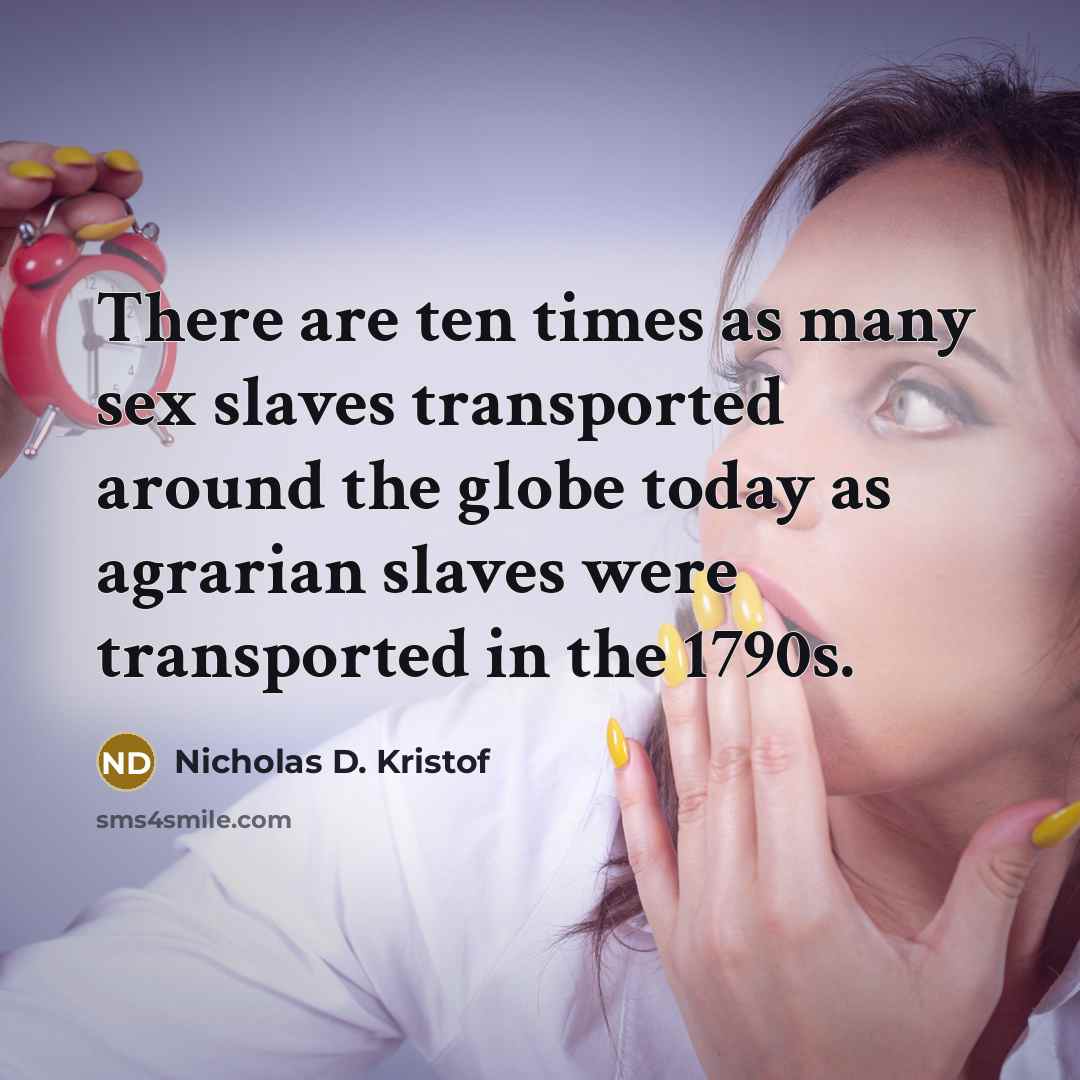 “There are ten times as many sex slaves transported around…” quote by Nicholas D. Kristof