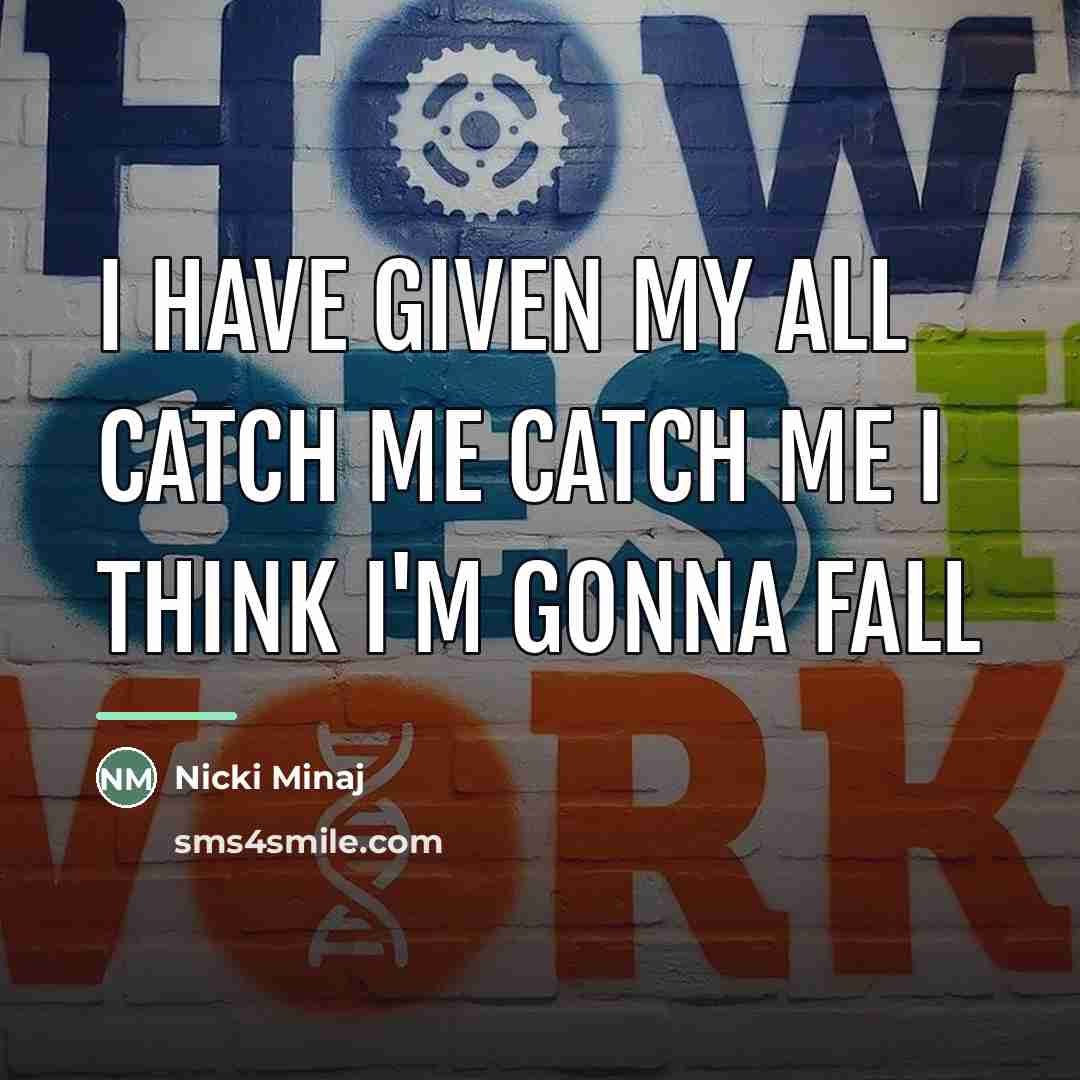 “I have given my all Catch me catch me I…” quote by Nicki Minaj